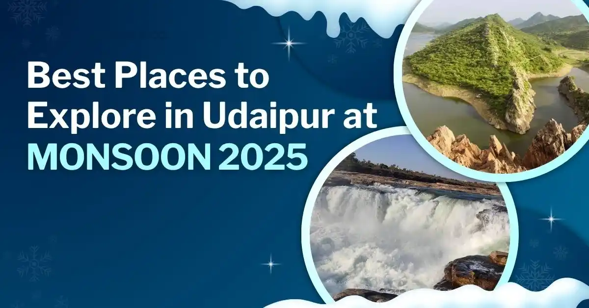 Best Places to Explore in Udaipur at Monsoon 2025