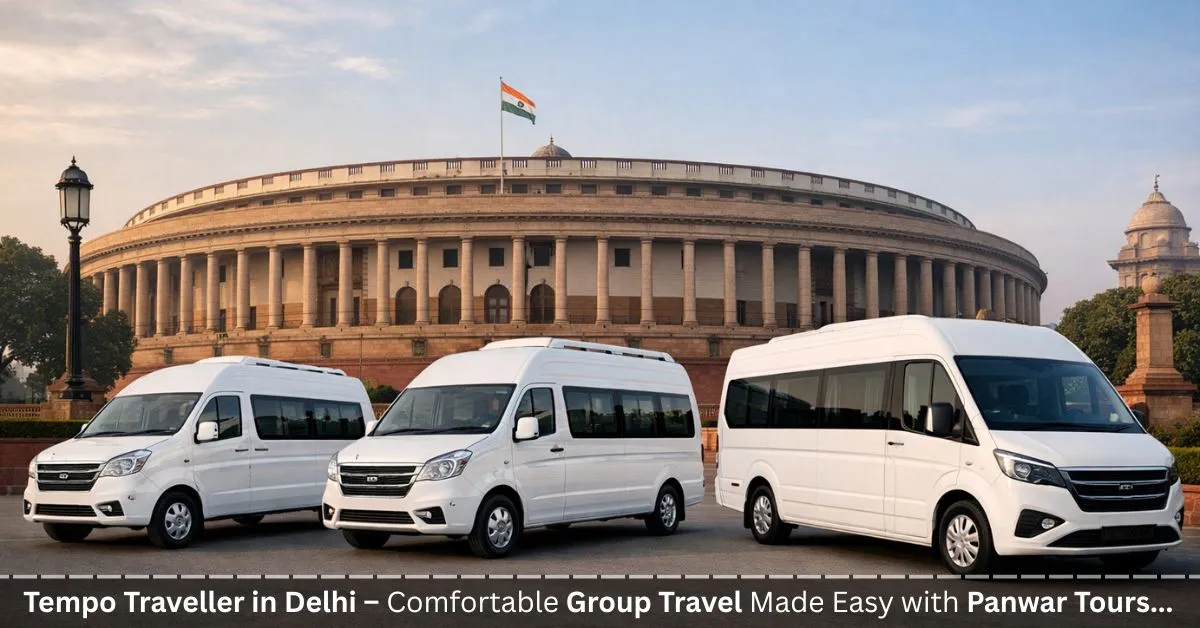 Tempo Traveller in Delhi – Comfortable Group Travel Made Easy with Panwar Tours