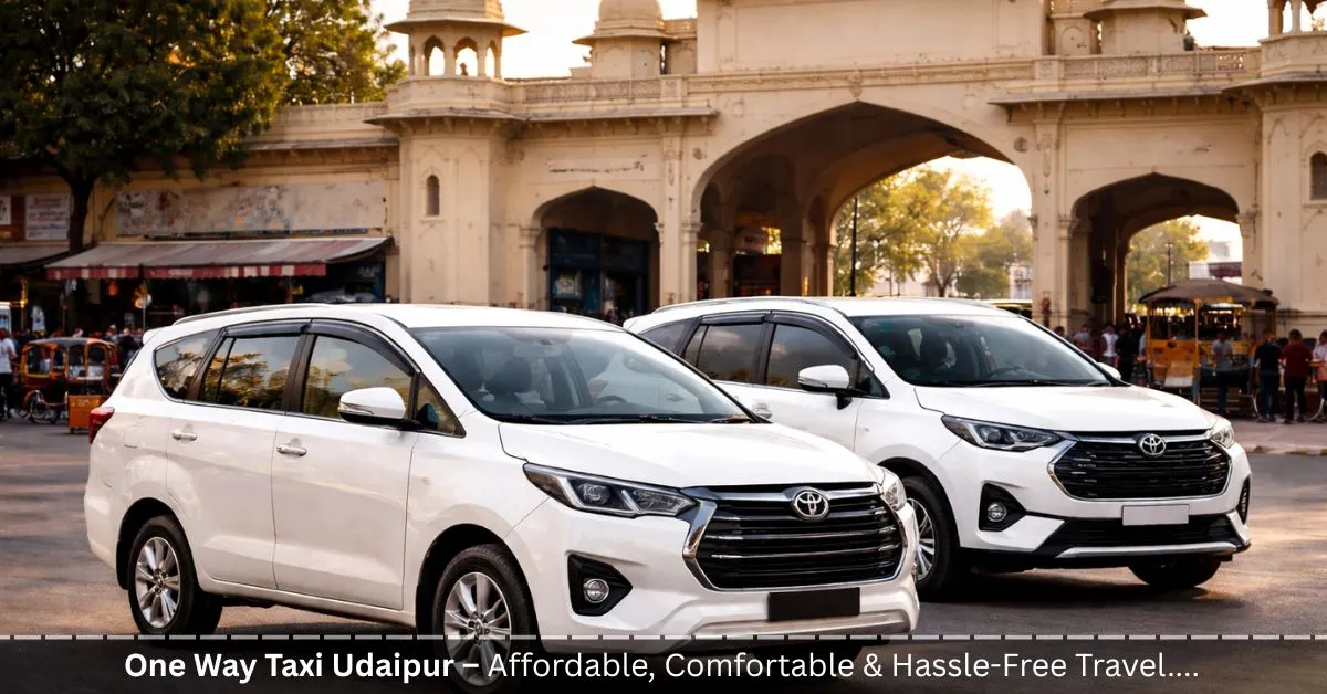 One Way Taxi Udaipur – Affordable, Comfortable & Hassle-Free Travel