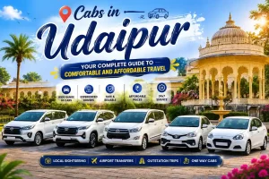 Cabs in Udaipur – Your Complete Guide to Comfortable and Affordable Travel
